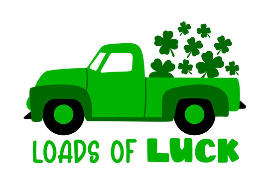 Loads of luck. St Patricks Day Farm Truck with clover leaves s and quote. Pickup great for St Patricks Kids as a shirt print. Vector illustration isolated