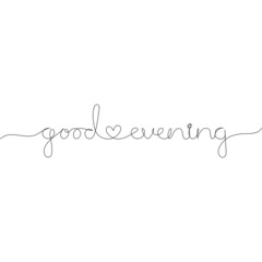 Good evening and heart. Handwritten inscription. Continuous one line drawing. Vector illustration.