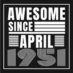 Awesome since April 1951.April 1951 Vintage Retro Birthday
