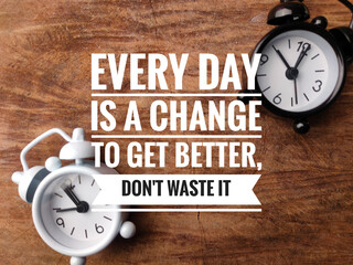 Inspirational quote written with phrase EVERY DAY IS A CHANCE TO GET BETTER, DON'T WASTE IT