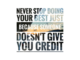 Motivational quote NEVER STOP DOING YOUR BEST JUST BECAUSE SOMEONE DOESN'T GIVE YOU CREDIT