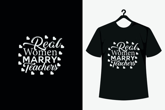 Real Women Marry Teachers Typography T- Shirt Design