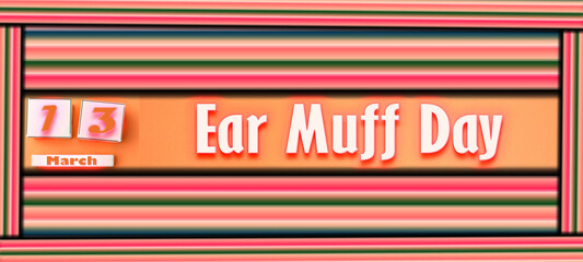 13 March, Ear Muff Day, Text Effect on Background