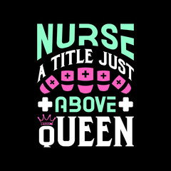 Nurse a title just above queen - nurse day t shirt design calligraphy design.