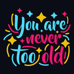 Obraz premium You Are Never Too Old typography motivational quote design