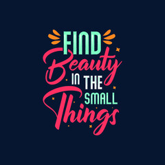 Fototapeta na wymiar find beauty in the small things typography Premium Vector