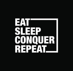 Fototapeta na wymiar Eat, Sleep, conquer, Repeat typography. Eat Sleep conquer Repeat logo.