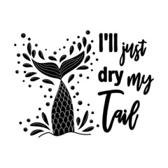 I am a mermaid and the tail is drying. Mermaid card with hand drawn marine elements and lettering. Inspirational quote about love and the sea