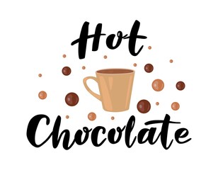 Hot chocolate. Lettering with a cup. Vector illustration isolated on white background. For postcards, invitations, shop, cafe, banner, advertising