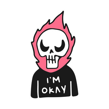 Burning skull head with I'm okay typography on shirt, illustration for t-shirt, sticker, or apparel merchandise. With doodle, retro, and cartoon style.
