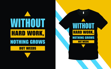 Without Hard Work, Nothing Grows But Weeds modern typography inspirational, lettering quotes t-shirt design suitable for print design. romantic valentine’s day gift ideas.