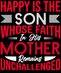 Happy is the son whose faith in his mother remains unchallenged T-shirt design for mother lovers