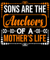 Sons are the anchors of a mother’s life T-shirt design for mother lovers