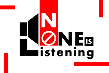 No one listening typography design in red, black and white colors. Used as a typographic quote poster or for concepts like ignorance, bad attitude, relationship difficulties and negative emotions.
