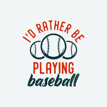 I'd rather be playing baseball t-shirt design, Baseball t-shirt design vector, Typography baseball t-shirt design, Vintage baseball t-shirt design, Retro baseball t-shirt design