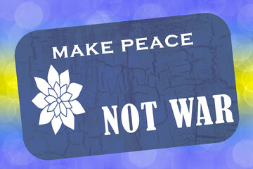 make peace not war sign.Conflict in Ukraine.Beautiful colorful bokeh background