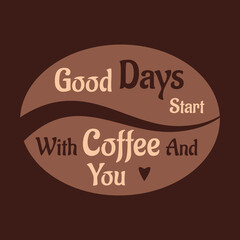 Good Days Start With Coffee And You. Poster design