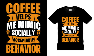 Naklejka na ściany i meble Coffee t-shirt design typography vector graphic. Coffee Helps Me Mimic Socially Acceptable Behavior. Shirt design, T-shirt Design vector, café, black, cup, drink, quote, apparel