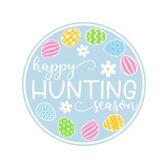 Vector round ornament Happy Hunting season with decorated eggs isolated on white background. Cute cartoon clipart for spring holiday, Easter home decoration, greeting card, door sign.