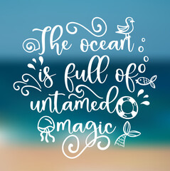 Vector calligraphic template of hand drawn inscriptions. The ocean is full of untamed magic poster or greeting card.