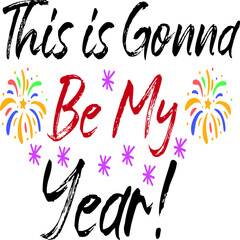 This is Gonna Be My Year!