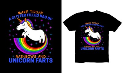 Make today a glitter filled bag of rainbows and unicorn farts t-shirt design for unicorn lovers