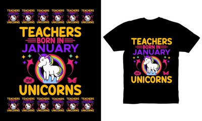 Teachers Born in January are unicorns t-shirt design for unicorn lovers
