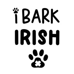 I bark Irish is a funny Dog Bandana Quote for St Patricks Day. St Paddys Day Dog Shirt Saying. Pet Quote. Vector text isolated.
