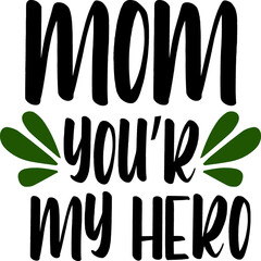 Mom you’r my hero