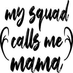 My squad calls me mama