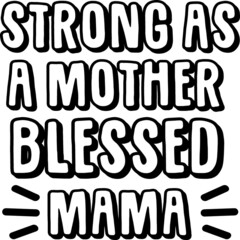 Strong as a mother blessed mama