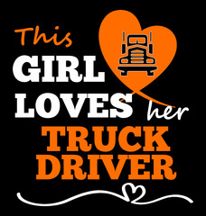 This Girl Loves Her Truck Driver. T-shirt design for Truck drivers wife or girlfriend. 