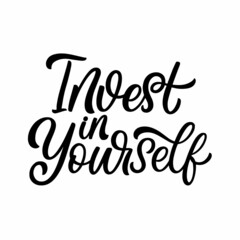 Hand drawn lettering quote. The inscription: Invest in ypurself. Perfect design for greeting cards, posters, T-shirts, banners, print invitations.