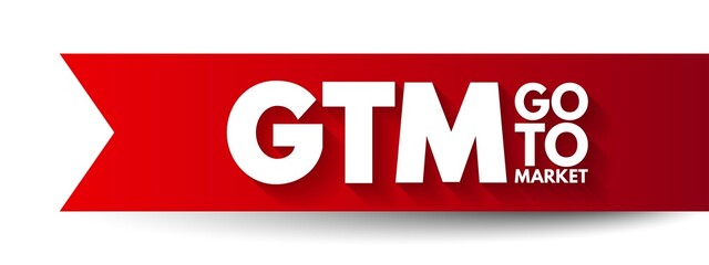 GTM Go To Market - plan of an organization, utilizing their outside resources, to deliver their unique value proposition to customers,  acronym text concept background