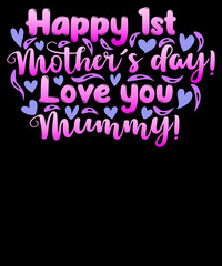 Happy 1st mother’s day, Love you mummy - Mother’s Day T-shirt Design Typography SVG Cut File 