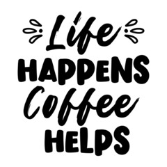 Life Happens Coffee Helps svg