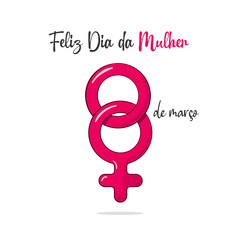 Feliz Dia Da Mulher. Portuguese text. Happy Women's Day. Isolated. Vector