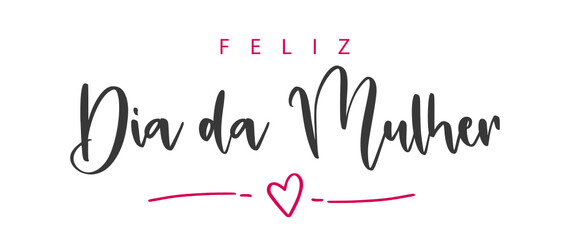 Feliz Dia Da Mulher. Portuguese text. Happy Women's Day. Isolated. Vector