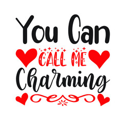You can call charming  – Valentine T-shirt Design Vector. Good for Clothes, Greeting Card, Poster, and Mug Design. Printable Vector Illustration, EPS 10.