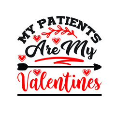 My patients are my valentines  – Valentine T-shirt Design Vector. Good for Clothes, Greeting Card, Poster, and Mug Design. Printable Vector Illustration, EPS 10.
