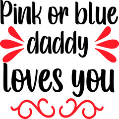 Pink or blue daddy loves you