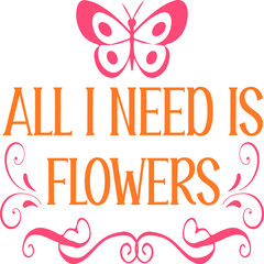 Fototapeta na wymiar All I Need is Flowers 