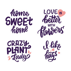 Set of hand-drawn lettering quotes. The collection of slogans about home flowers, house plants