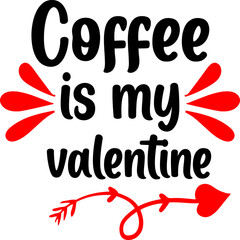 Coffee is my valentine