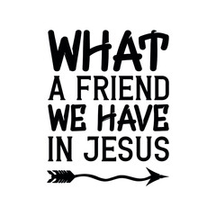 What a Friend We Have in Jesus. Isolated Vector Quote
