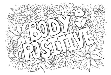 Body Positive hand drawn lettering on floral background. Motivational, inspirational antistress coloring sheet. Vector design element for social media, textile, t-shirt, bag.