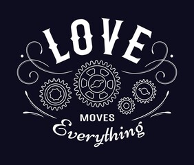 Monochrome vintage label with gear wheels, curles, inscription Love Moves Everything. Emblem in steampunk style on black background. Good for craft design.