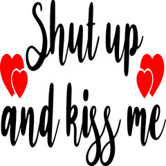 Shut up and kiss me