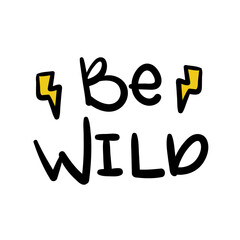 Be wild lettering. Hand drawn with marker. Rays shapes. Black color. Vector illustration, flat design