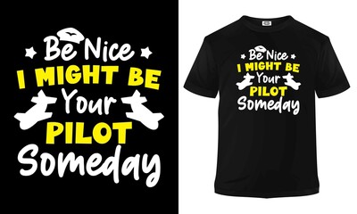 Be nice I might be your pilot someday